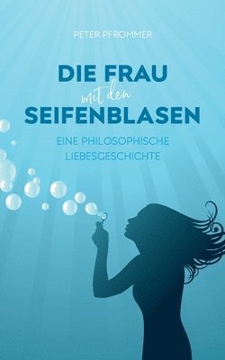 bokomslag Die Frau mit den Seifenblasen: Eine philosophische Liebesgeschichte