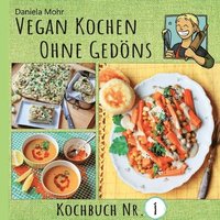 bokomslag Vegan Kochen ohne Gedöns: Kochbuch Nr. 1 - mit köstlichen, einfachen Rezepten ohne tierische Produkte und ohne Firlefanz!