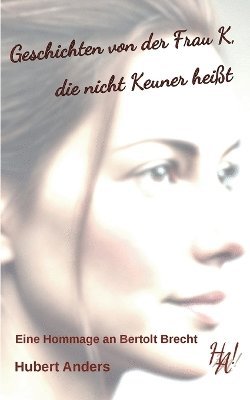 bokomslag Geschichten von der Frau K, die nicht Keuner heißt. Eine Hommage an Bertolt Brecht