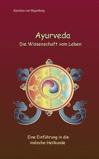 bokomslag Ayurveda Die Wissenschaft vom Leben: Eine Einführung in die indische Heilkunde