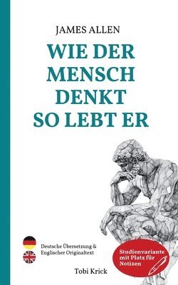 Wie der Mensch denkt, so lebt er: Der Klassiker der Persönlichkeitsentwicklung 'As A Man Thinketh' auf Deutsch UND Englisch, Studienvariante 1