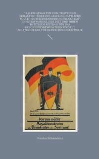 bokomslag 'Allen Gewalten zum Trotz sich erhalten': Über die gesellschaftliche Rolle des Reichsbanners Schwarz-Rot-Gold im Wandel der Zeit und ihren heutigen Be