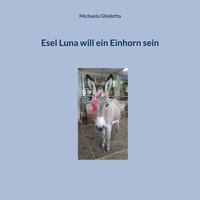 bokomslag Esel Luna will ein Einhorn sein