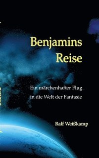 bokomslag Benjamins Reise: Ein märchenhafter Flug in die Welt der Fantasie