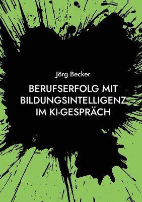 bokomslag Berufserfolg mit Bildungsintelligenz im KI-Gespräch: Lebenslange Kompetenzrendite