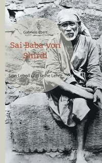 bokomslag Sai Baba von Shirdi: Sein Leben und seine Lehre