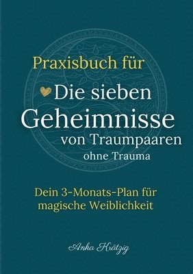 bokomslag Praxisbuch für Die sieben Geheimnisse von Traumpaaren ohne Trauma: Dein 3-Monats-Plan für magische Weiblichkeit