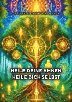 bokomslag Heile deine Ahnen - Heile dich selbst: Mit mentalen Techniken alte Energien transformieren und endlich frei zu leben