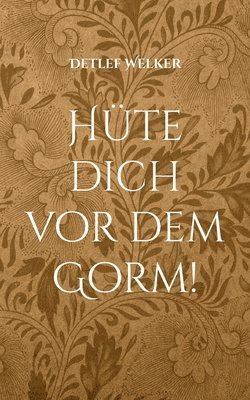 bokomslag Hte dich vor dem Gorm!