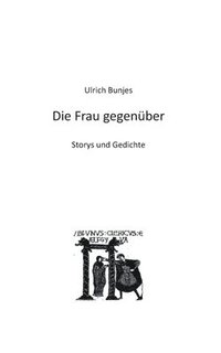 bokomslag Die Frau gegenüber: Storys und Gedichte