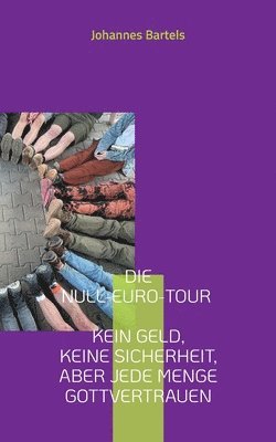 bokomslag Die Null-Euro-Tour - Kein Geld, keine Sicherheit, aber jede Menge Gottvertrauen