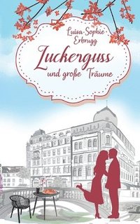 bokomslag Zuckerguss und große Träume: Eine unerwartete Liebe am Genfersee