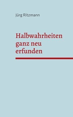 bokomslag Halbwahrheiten ganz neu erfunden