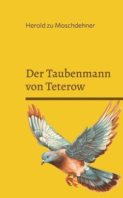 Herold Zu Moschdehner, Herold zu Moschdehner - Taubenmann von Teterow, Häftad