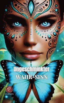 Ungeschminkter Wahr-Sinn