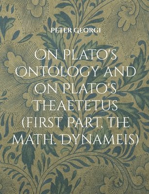 bokomslag On Plato's Ontology and on Plato's Theaetetus (first Part, the math. Dynameis)