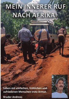 Mein innerer Ruf nach Afrika!: Leben mit einfachen, fröhlichen und zufriedenen Menschen trotz Armut 1