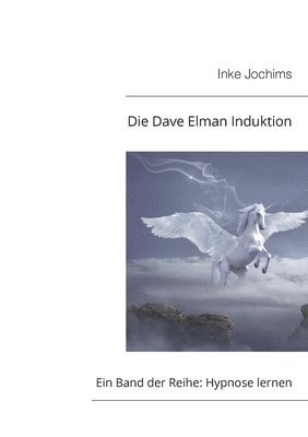 bokomslag Die Dave Elman Induktion: Ein Band der Reihe Hypnose lernen!