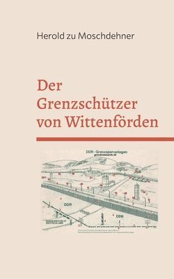 bokomslag Der Grenzschützer von Wittenförden: Mörderischer Wahn in der DDR