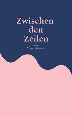 bokomslag Zwischen den Zeilen: Ein lyrischer Weg durch Schmerz und Heilung