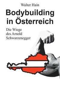 bokomslag Bodybuilding in Österreich: Die Wiege des Arnold Schwarzenegger