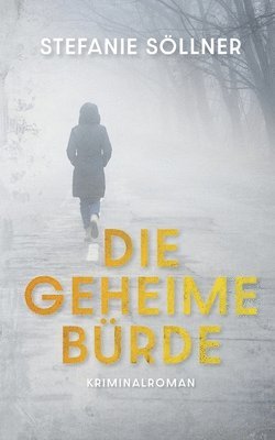 Die geheime Bürde: Kriminalroman 1