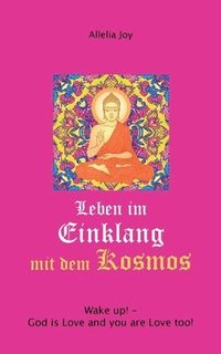 bokomslag Leben im Einklang mit dem Kosmos: Wake up! God is Love and you are Love too!