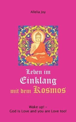 Leben im Einklang mit dem Kosmos: Wake up! God is Love and you are Love too! 1