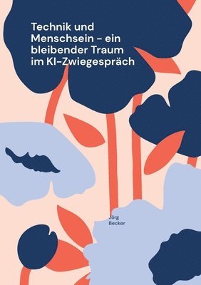 Technik und Menschsein - ein bleibender Traum im KI-Zwiegesprch 1