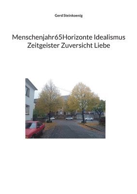 Menschenjahr65Horizonte Idealismus Zeitgeister Zuversicht Liebe 1