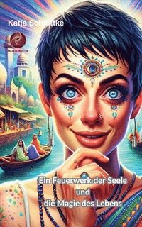 bokomslag Feuerwerk der Seele und die Magie des Lebens
