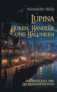 bokomslag Lupina - Huren, Händler und Halunken: der erste Fall der Halblingsdetektivin