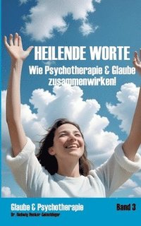 bokomslag Heilende Worte: Wie Psychotherapie & Glaube zusammenwirken