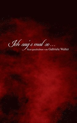 Gabriele Walter - Ich sag´s mal so ..., Häftad