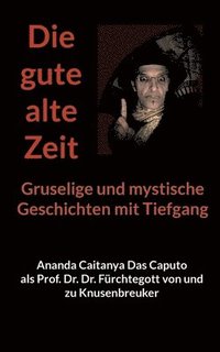 bokomslag Die gute alte Zeit: Gruselige und mystische Geschichten mit Tiefgang