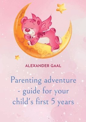 Parenting adventure - guide for your child's first 5 years 1