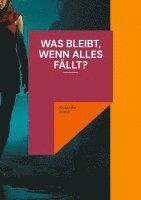 bokomslag Was bleibt, wenn alles fällt?