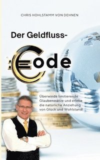 bokomslag Der Geldfluss-Code: Überwinde limitierende Glaubenssätze und erlebe die natürliche Anziehung von Glück und Wohlstand!