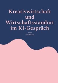 bokomslag Kreativwirtschaft und Wirtschaftsstandort im KI-Gespräch: Analysen, Fallbeispiele, Handlungsempfehlungen