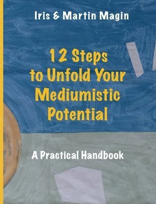 Iris Magin, Martin Magin - 12 Steps to Unfold Your Mediumistic Potential, Häftad