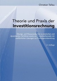 bokomslag Theorie und Praxis der Investitionsrechnung: Übungs- und Klausuraufgaben zu statischen und dynamischen Verfahren sowie zur Finanzmathematik mit ausfüh