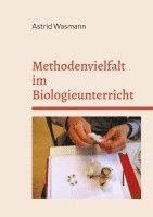 bokomslag Methodenvielfalt im Biologieunterricht: mit Praxisbeispielen