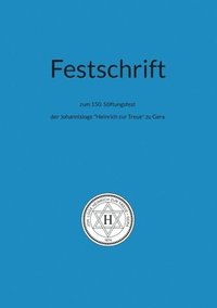 bokomslag Festschrift zum 150. Stiftungsfest: der Johannisloge 'Heinrich zur Treue' zu Gera