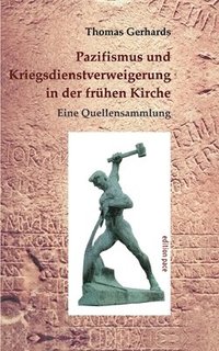 bokomslag Pazifismus und Kriegsdienstverweigerung in der frühen Kirche