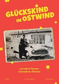 bokomslag Glückskind im Ostwind: vorwärts immer rückwärts nimmer