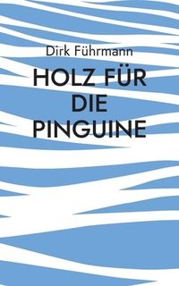 bokomslag Holz für die Pinguine