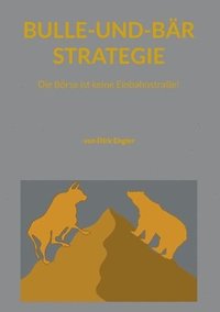 bokomslag Bulle-und-Bär-Strategie: Die Börse ist keine Einbahnstraße!