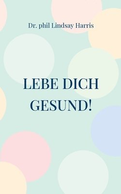 bokomslag Lebe Dich gesund!