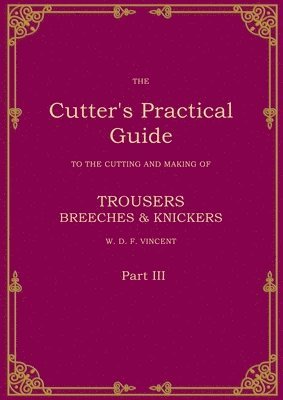 bokomslag The Cutter's Practical Guide, Part 3: Trouser, Breeches & Knickers