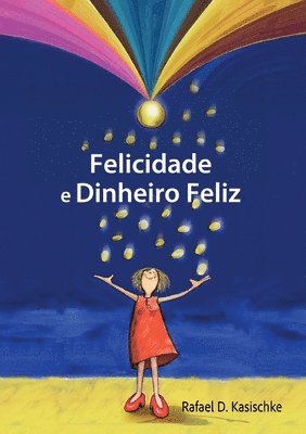 Rafael D Kasischke, Rafael D. Kasischke - Felicidade e Dinheiro Feliz, Häftad